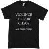 Violence Terror Chaos and Other Poems T-Shirt