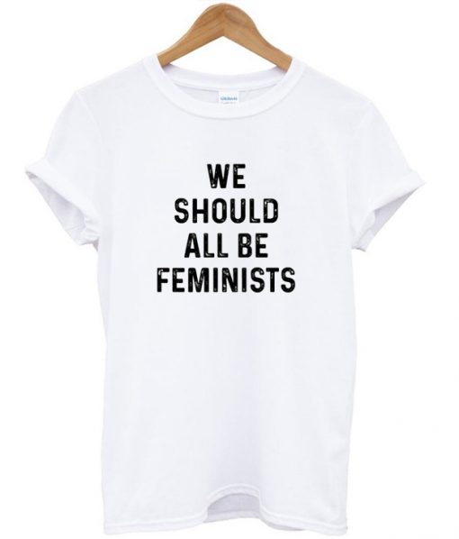 We Should All be Feminists T-Shirt