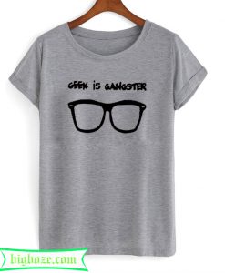 Geek Is Gangster T-Shirt