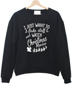 I Just Want to Bake Stuff Christmas Sweatshirt