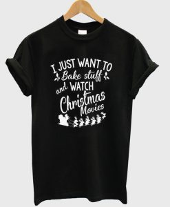 I Just Want to Bake Stuff Christmas T-Shirt