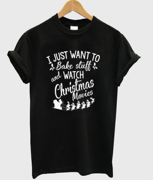 I Just Want to Bake Stuff Christmas T-Shirt