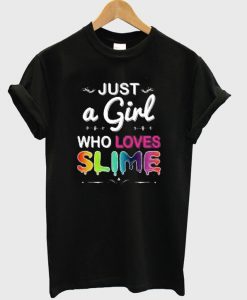 Just A Girl Who Loves Slime T-Shirt