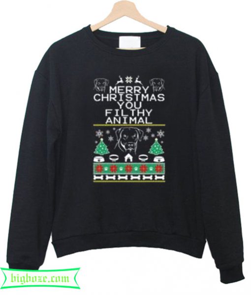 Merry Christmas You Filthy Animal Sweatshirt