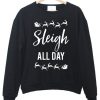 Sleigh All Day Christmas Sweatshirt
