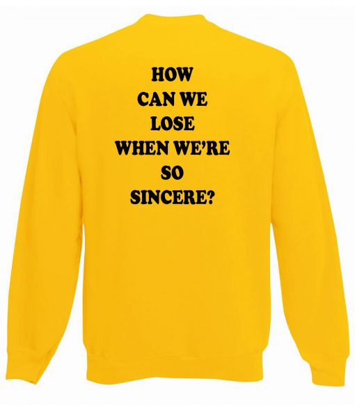 How Can We Lose Back Yellow Sweatshirt