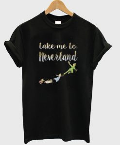 Take Me To Neverland T-Shirt
