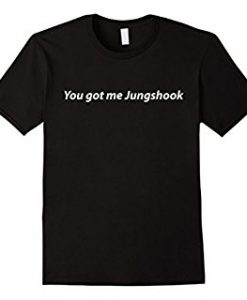 You Got Me Jungshook T-Shirt