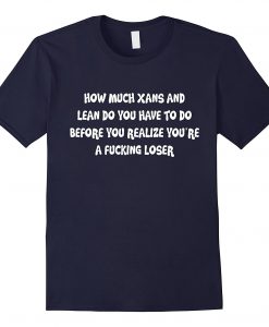How Much Xans And Lean Quotes T-Shirt