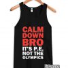Calm Down Bro It’s PE Not Olympics Tanktop