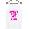 Donut Kill My Vibe Tanktop