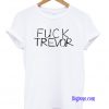 Fuck Trevor T-Shirt
