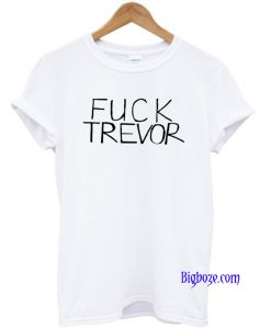 Fuck Trevor T-Shirt