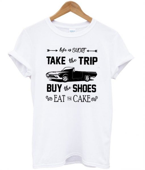 Life is Short Take the Trip T-Shirt