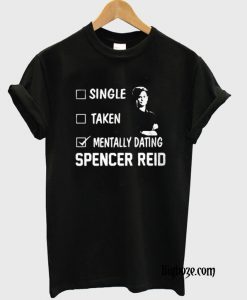 Mentally Dating Spencer ReiD T-Shirt