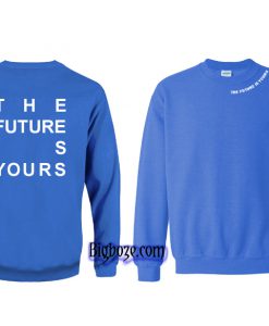 The Future is Yours Sweatshirt