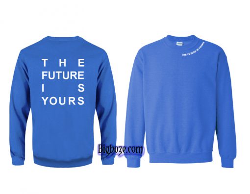 The Future is Yours Sweatshirt
