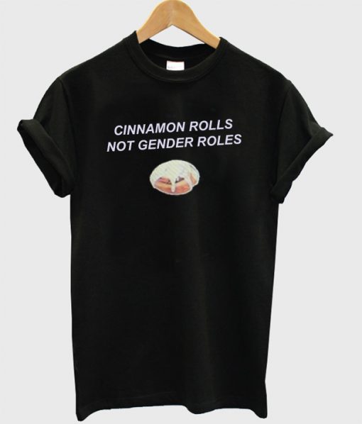 Cinnamon Rolls Not Gender Roles T-Shirt