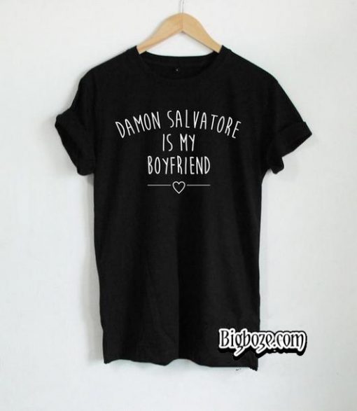 Damon Salvatore is My Boyfriend T-Shirt