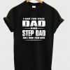 I Have Two Titles Dad And Step Dad And I Rock Them Both T-Shirt