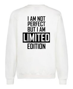 I'm Not Perfect I'm Limited Edition Quote Sweatshirt