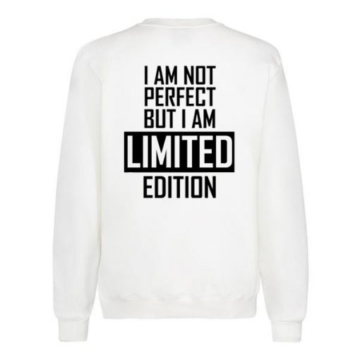 I'm Not Perfect I'm Limited Edition Quote Sweatshirt