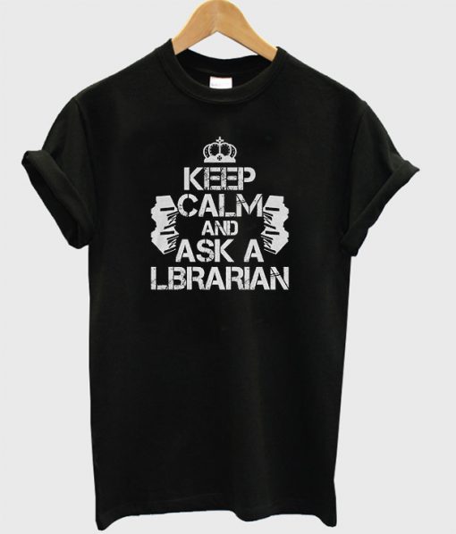 Keep Calm And Ask A Librarian T-Shirt