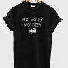 Mo' Money Mo' Pizza T-Shirt