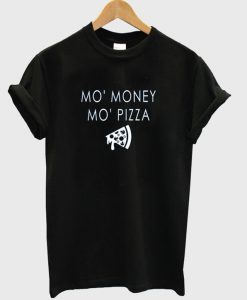 Mo' Money Mo' Pizza T-Shirt