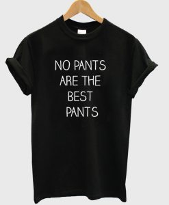 No Pants are The Best Pants T-Shirt