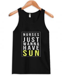Nurses Just Wanna Have Sun Tanktop