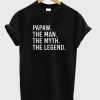 Papaw The Man The Myth The Legend T-Shirt