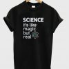 Science Its Like Magic But Real T-Shirt