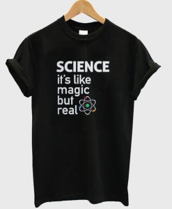 Science Its Like Magic But Real T-Shirt