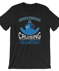 Today's Forecast Cruising With A Chance Of Drinking T-Shirt