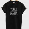 Yorkie Mama T-Shirt