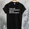 Dont Let Ya Lil President T-Shirt