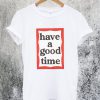 Have A Good Time Frame T-Shirt