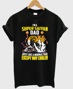 I'm A Super Saiyan Dad Just Like A Normal Dad T-Shirt