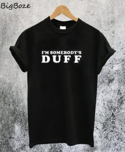 Im Somebody's Duff T-Shirt