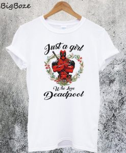 Just a Girl Who Love Deadpool T-Shirt