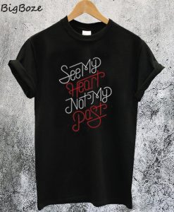 See My Heart Not My Past T-Shirt