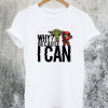 Because I Can T-Shirt