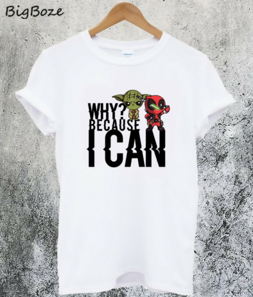 Because I Can T-Shirt
