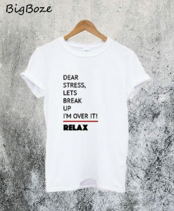Dear Stress Lets Break Up T-Shirt