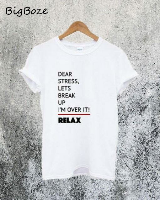 Dear Stress Lets Break Up T-Shirt