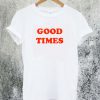 Good Times T-Shirt