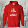 Keep Calm and Collect Money Hoodie