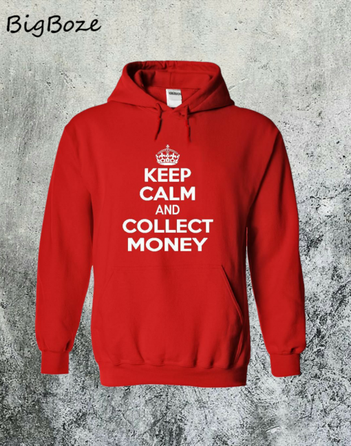 Keep Calm and Collect Money Hoodie