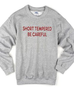 Short Tempered be Careful Sweatshirt